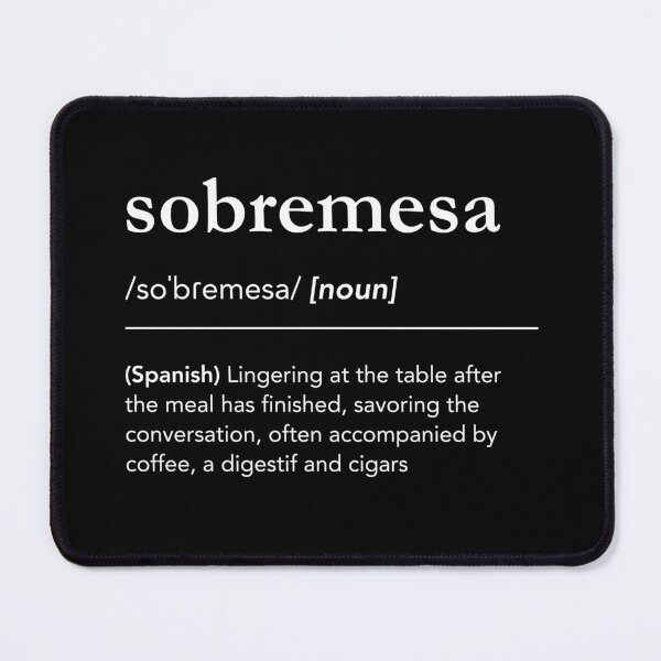 Item preview, Sobremesa definition, sobremesa meaning, spanish words, family dinner, sobremesa significado designed and sold by lagunaklein.