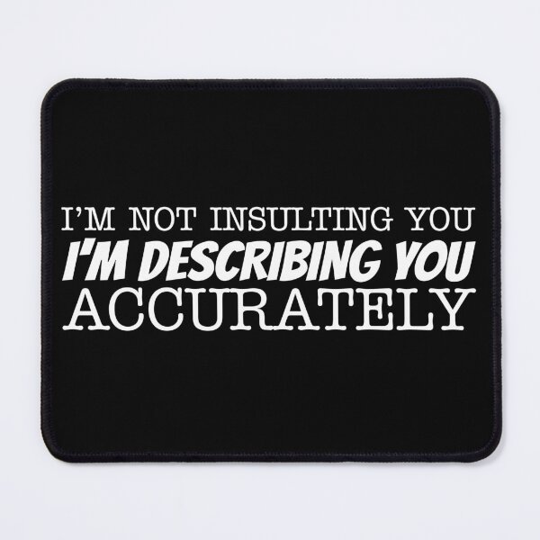 Item preview, I’m not insulting you I’m describing you accurately designed and sold by offthedome.