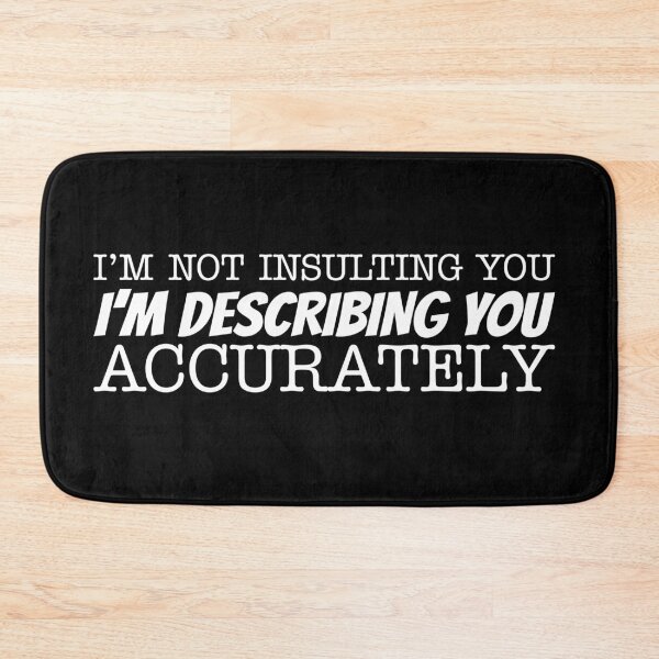 Item preview, I’m not insulting you I’m describing you accurately designed and sold by offthedome.