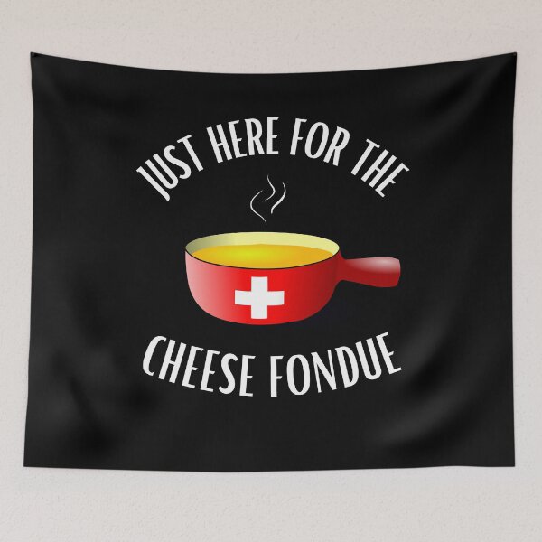 Item preview, Cheese fondue saying Just here for the cheese fondue designed and sold by Elwetritsche.