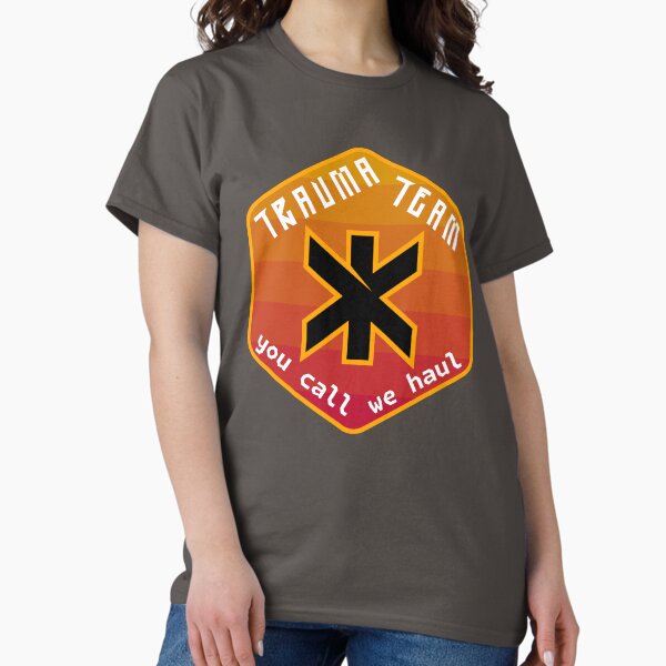 Trauma Team: You Call, We Haul Classic T-Shirt
