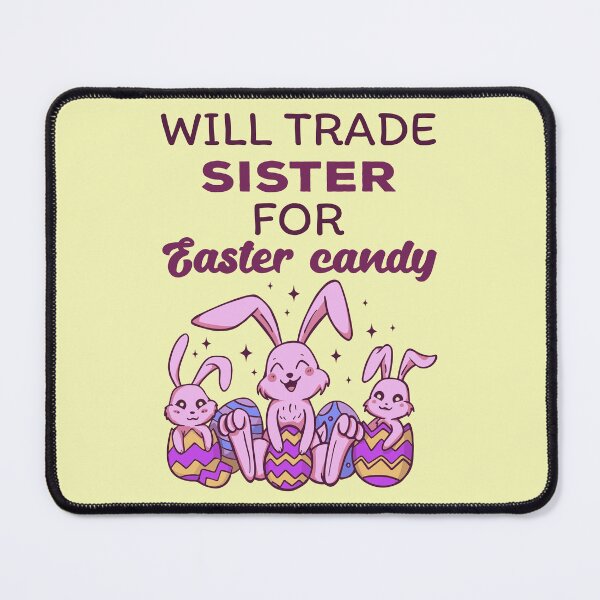Item preview, Will Trade Sister For Easter Candy IV designed and sold by Lemon Pepper.