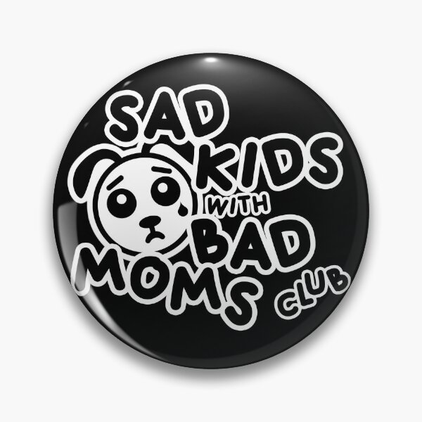 Item preview, sad kids with bad moms club designed and sold by skittishdesigns.