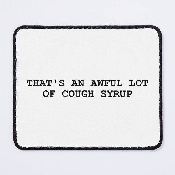 Item preview, That's An Awful Lot Of Cough Syrup - Design designed and sold by JenDouArt.