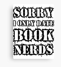 Sorry I only date book nerds Canvas Print