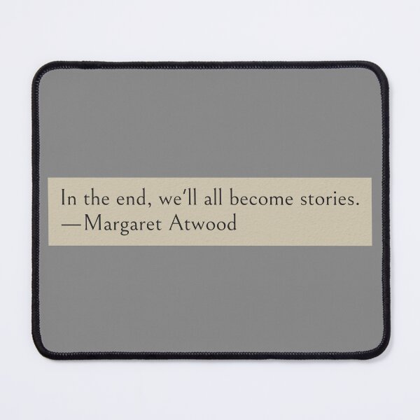 Item preview, In the end, we'll all become stories. —Margaret Atwood Book Quote designed and sold by wonderxwander.