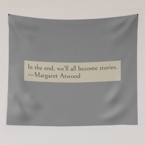 Item preview, In the end, we'll all become stories. —Margaret Atwood Book Quote designed and sold by wonderxwander.