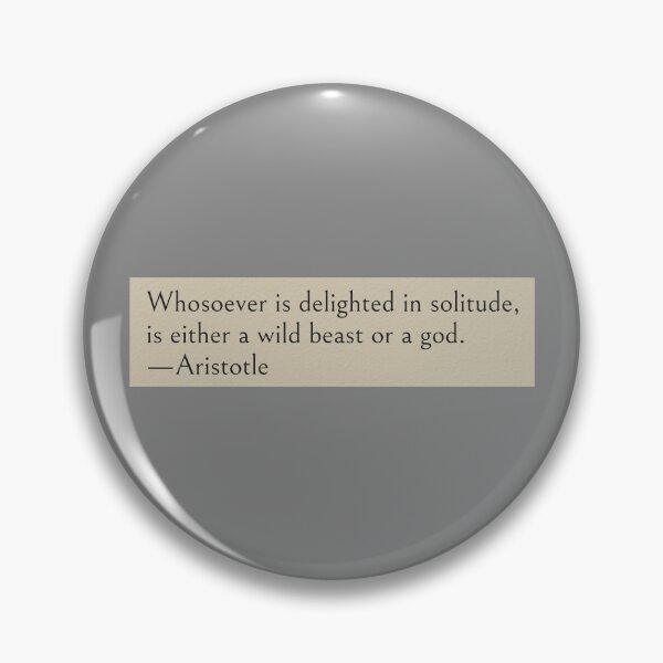 Item preview, Whosoever is delighted in solitude, is either a wild beast or a god. —Aristotle Quote designed and sold by wonderxwander.