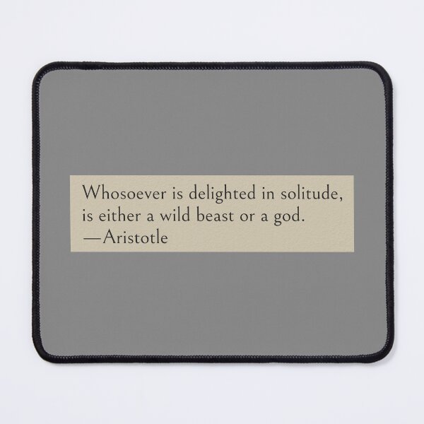 Item preview, Whosoever is delighted in solitude, is either a wild beast or a god. —Aristotle Quote designed and sold by wonderxwander.