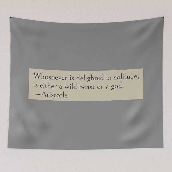 Item preview, Whosoever is delighted in solitude, is either a wild beast or a god. —Aristotle Quote designed and sold by wonderxwander.