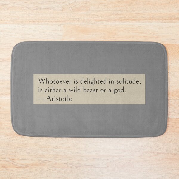 Item preview, Whosoever is delighted in solitude, is either a wild beast or a god. —Aristotle Quote designed and sold by wonderxwander.