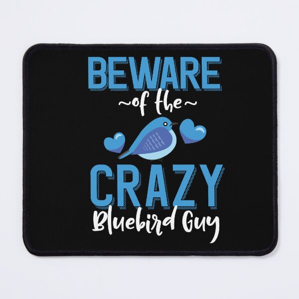 Item preview, Beware of the Crazy Bluebird Guy designed and sold by eternallygifted.
