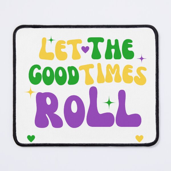 Item preview, LET THE GOOD TIMES ROLL designed and sold by NDaZone.