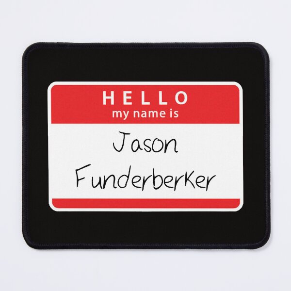 Item preview, Hello my Name is Jason Funderberker designed and sold by Lil-Bit-Batty.