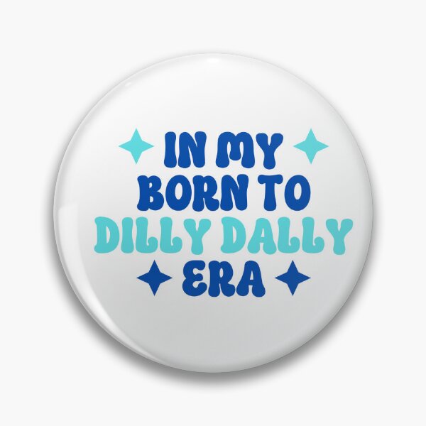 Item preview, Dilly Dally Era designed and sold by Shirt-Sassy.