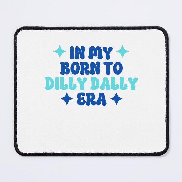 Item preview, Dilly Dally Era designed and sold by Shirt-Sassy.