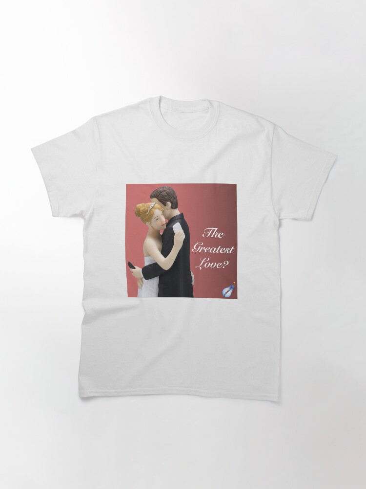 Thumbnail 3 of 7, Classic T-Shirt, The Greatest Love? designed and sold by Mindcite.