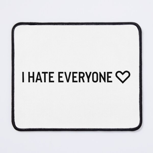 Item preview, I hate everyone designed and sold by mavagraphics.