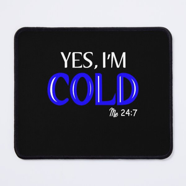 Item preview, Yes, I'm Cold Me 24:7 Winter Always Cold designed and sold by MouDantArts.