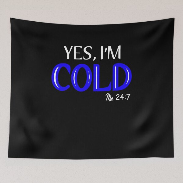 Item preview, Yes, I'm Cold Me 24:7 Winter Always Cold designed and sold by MouDantArts.