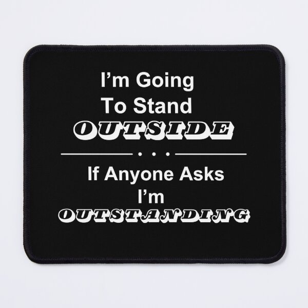 Item preview, I'm Going To Stand Outside Funny Playful Sarcastic Wordplay designed and sold by MagicSD Designs.
