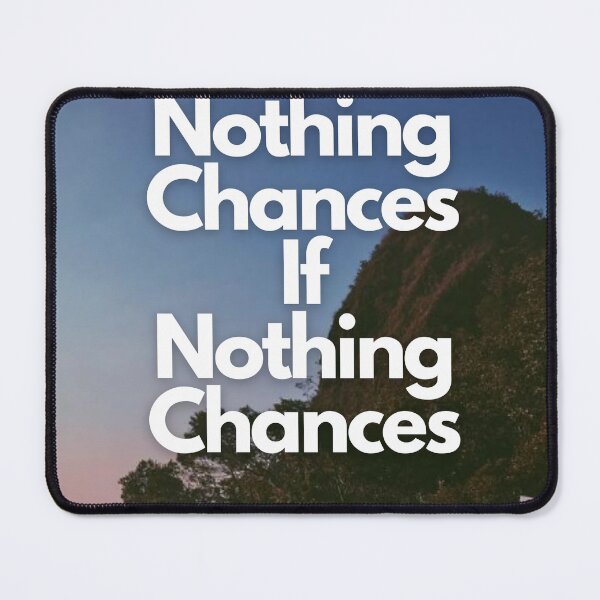 Item preview, Nothing Chances If Nothing Chances designed and sold by TijeDise.