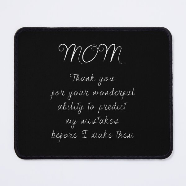 Item preview, Mom, thank you for your wonderful ability to predict my mistakes before I make them designed and sold by UnCoverDesign.