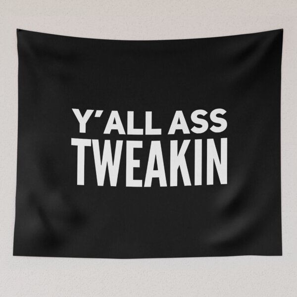 Item preview, Y’all A** Tweakin designed and sold by DIRTYDUNNZ.