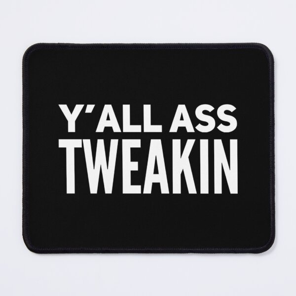 Item preview, Y’all A** Tweakin designed and sold by DIRTYDUNNZ.