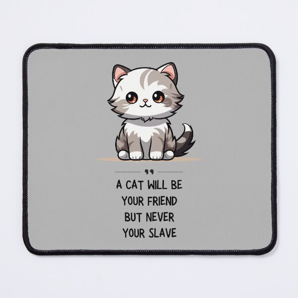 Item preview, A Cat Will Be Your Friend But Never Your Slave designed and sold by flowerpower999.