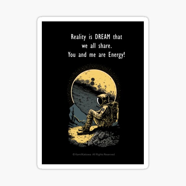 Reality is a Dream that we all Share Sticker