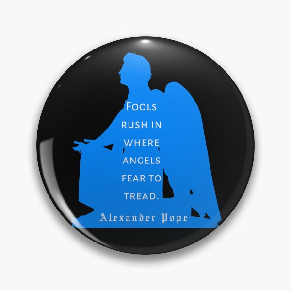 Item preview, Alexander Pope quote: Fools rush in where angels fear to tread designed and sold by artbleed.