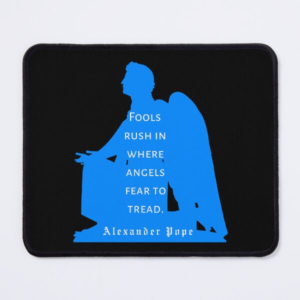 Item preview, Alexander Pope quote: Fools rush in where angels fear to tread designed and sold by artbleed.