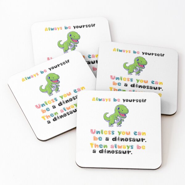Item preview,  Always Be Yourself Unless You Can Be A Dinosaur Then Always Be A Dinosaur. designed and sold by belladesign7.