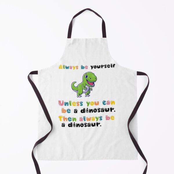 Item preview, Always Be Yourself Unless You Can Be A Dinosaur Then Always Be A Dinosaur. designed and sold by belladesign7.