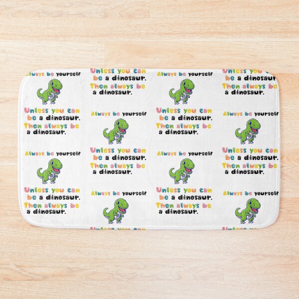 Item preview,  Always Be Yourself Unless You Can Be A Dinosaur Then Always Be A Dinosaur. designed and sold by belladesign7.
