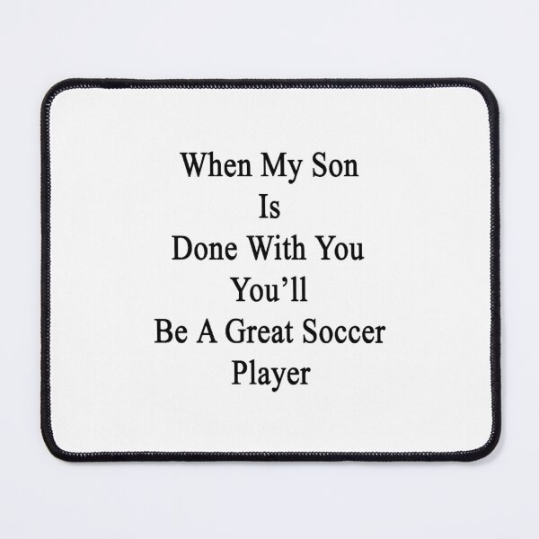 Item preview, When My Son Is Done With You You_ll Be A Great Soccer Player designed and sold by ellierodriguez.