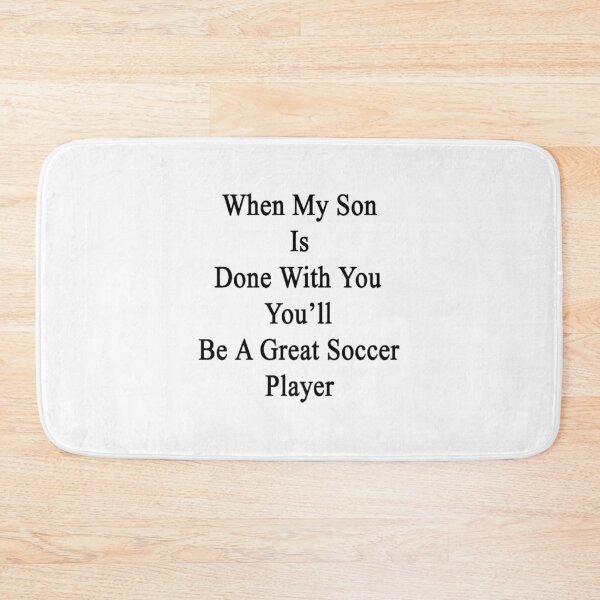 Item preview, When My Son Is Done With You You_ll Be A Great Soccer Player designed and sold by ellierodriguez.