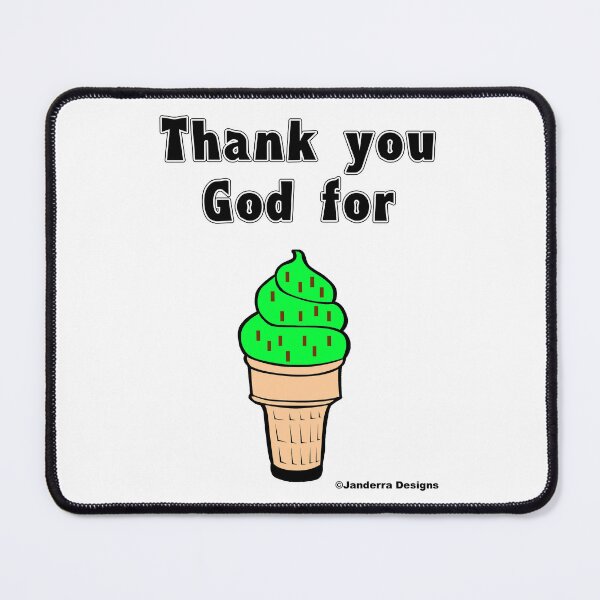 Item preview, Thank you God for Peppermint Choc chip Ice Cream designed and sold by JanderraDesigns.
