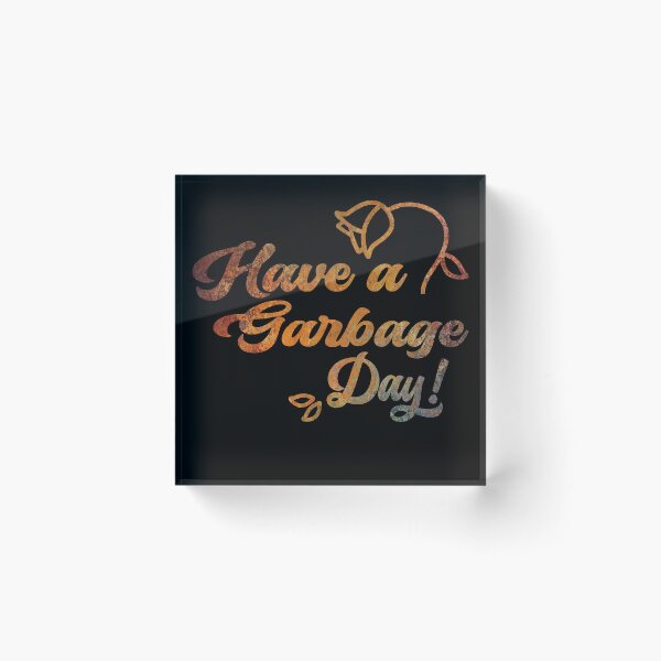 Item preview, Have A Garbage Day designed and sold by Tia-tez.