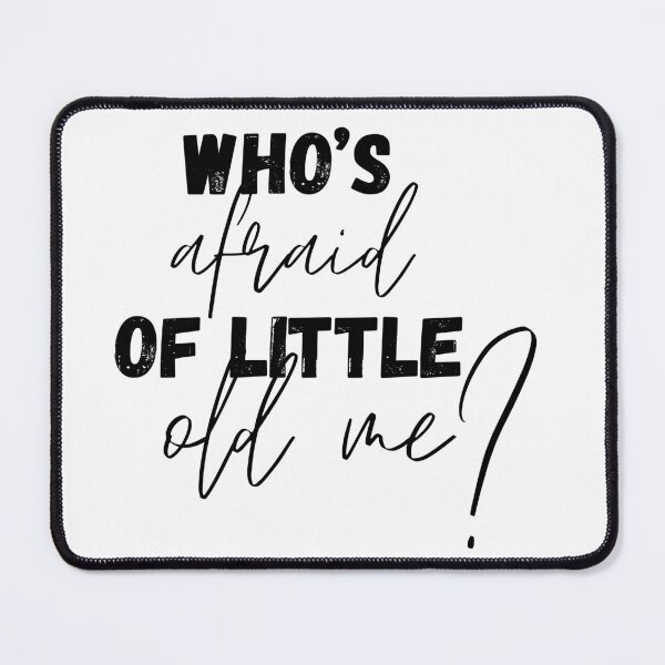 Item preview, WHO'S AFRAID OF LITTLE OLD ME? designed and sold by yourgirlclaudia.