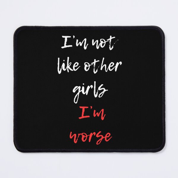 Item preview, I'm not like other girls I'm worse designed and sold by AniArtPL.