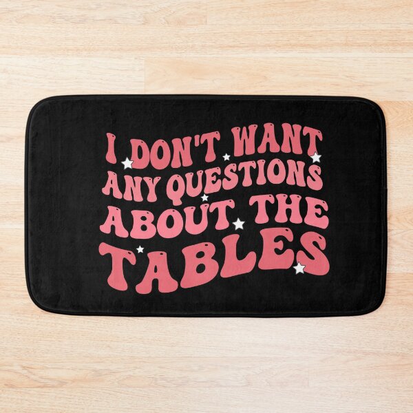 Item preview, I Don't Want Any Questions About The Tables designed and sold by Empiredesigner3.