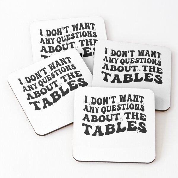 Item preview, I Don't Want Any Questions About The Tables designed and sold by Empiredesigner3.