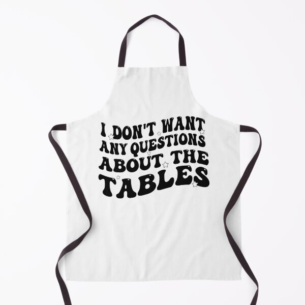 Item preview, I Don't Want Any Questions About The Tables designed and sold by Empiredesigner3.