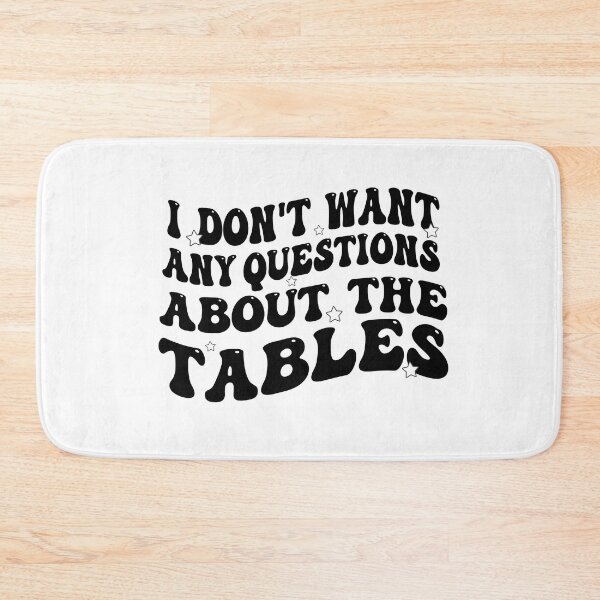 Item preview, I Don't Want Any Questions About The Tables designed and sold by Empiredesigner3.