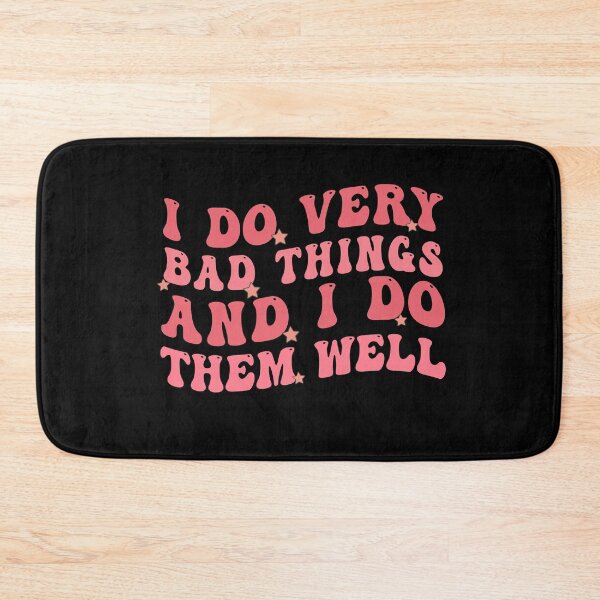 Item preview, I Do Very Bad Things and I Do Them Well designed and sold by Empiredesigner3.