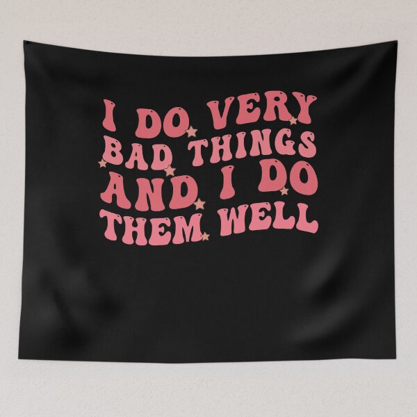 Item preview, I Do Very Bad Things and I Do Them Well designed and sold by Empiredesigner3.
