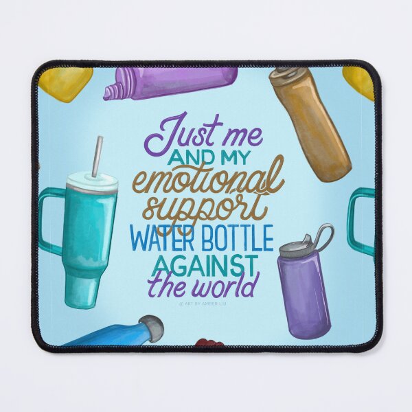 Item preview, Just Me and My Emotional Support Water Bottle Against the World Meme Funny Tiktok Internet Love Depressed Quote  designed and sold by Amber  Liu.