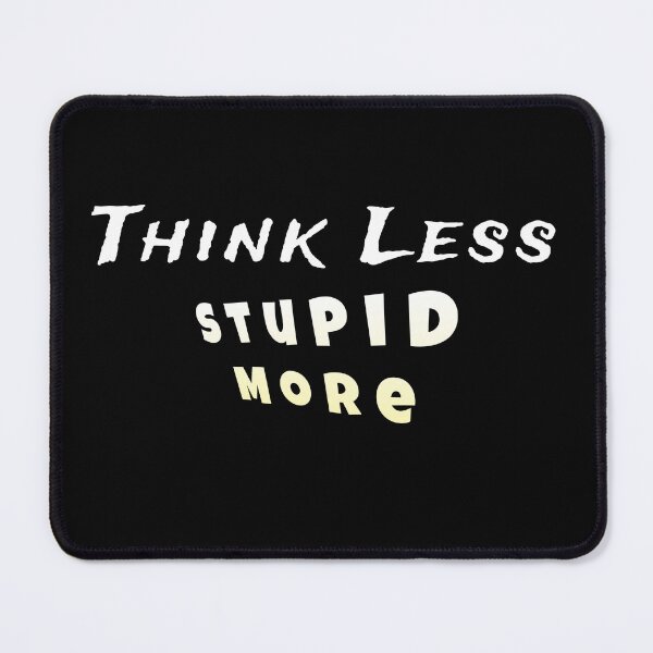 Item preview, Think less, stupid more customized  designed and sold by theparkfact0.